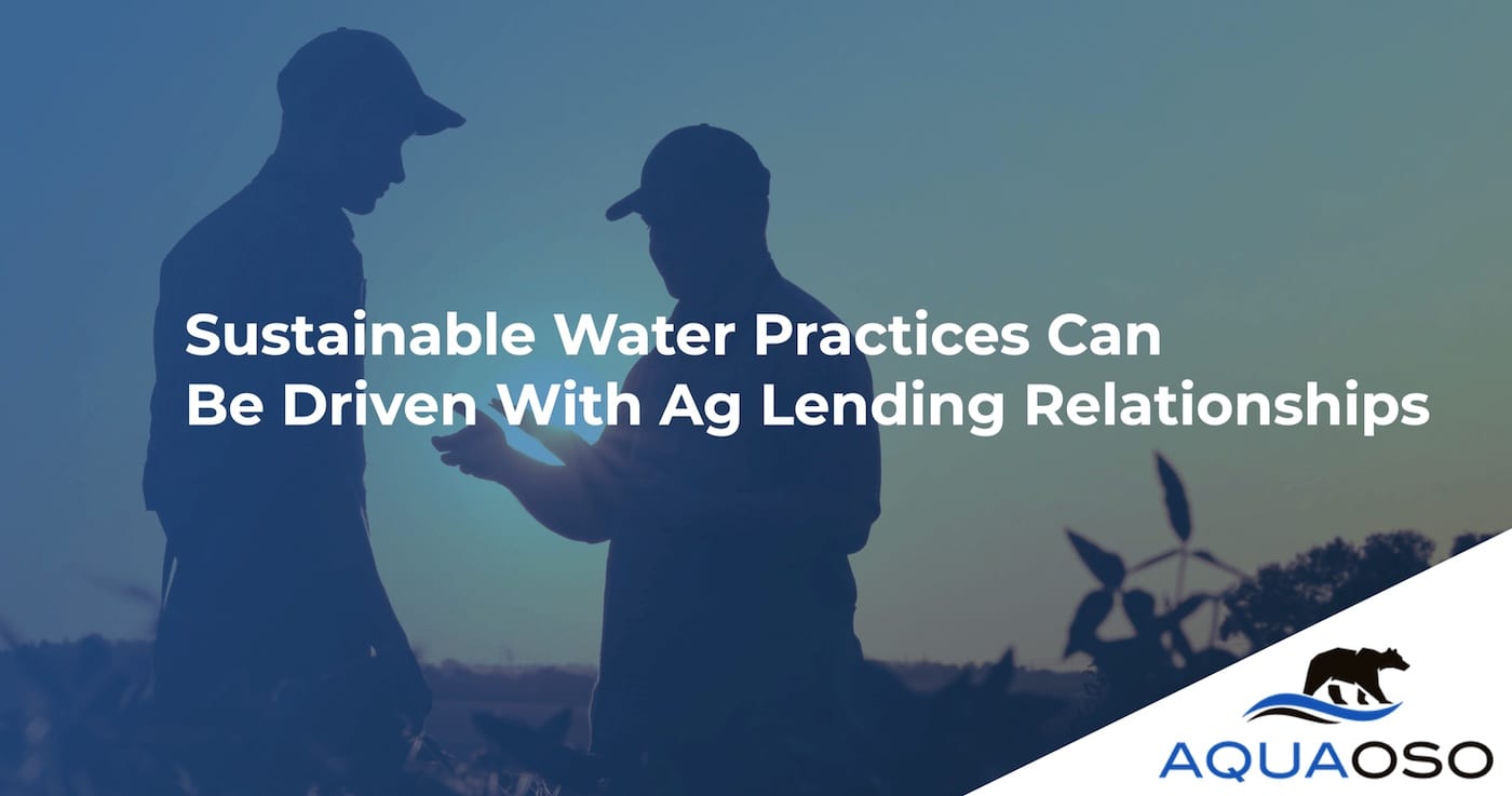 Sustainable Water Practices Can Be Driven With Ag Lending Relationships