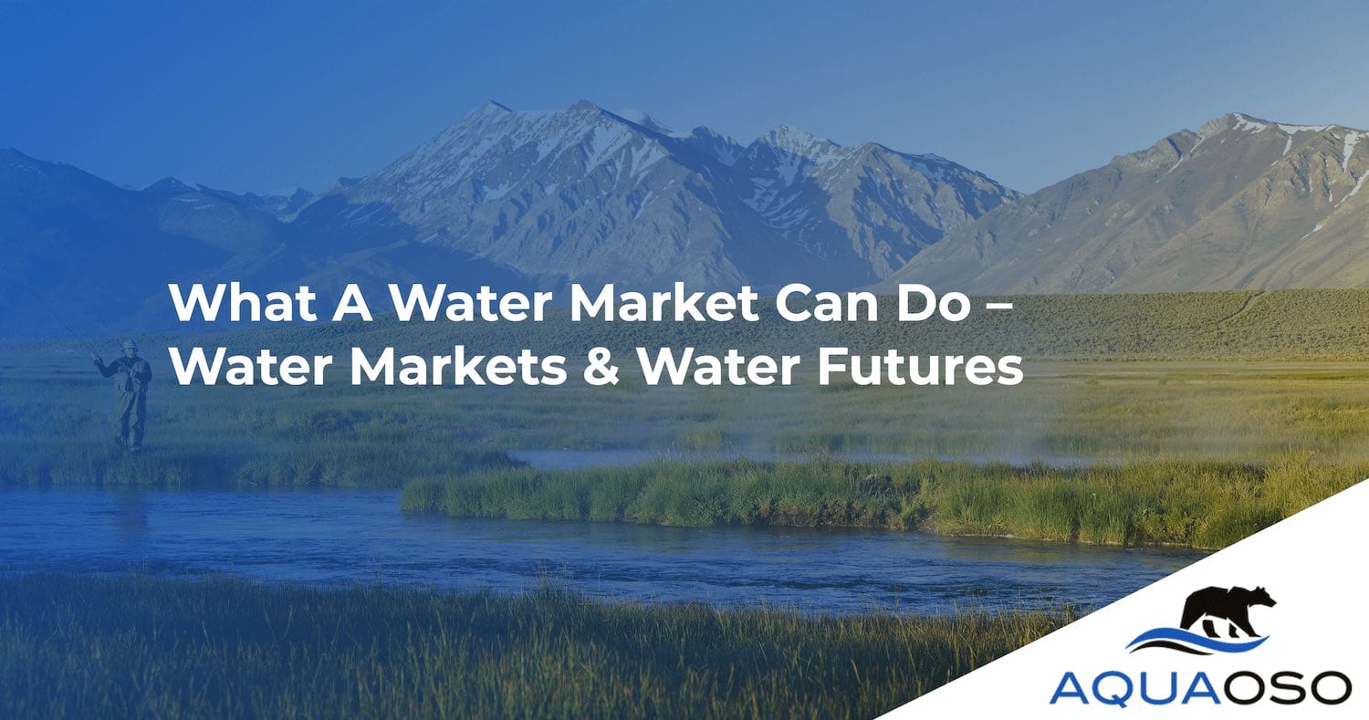 What A Water Market Can Do – Water Markets & Water Futures