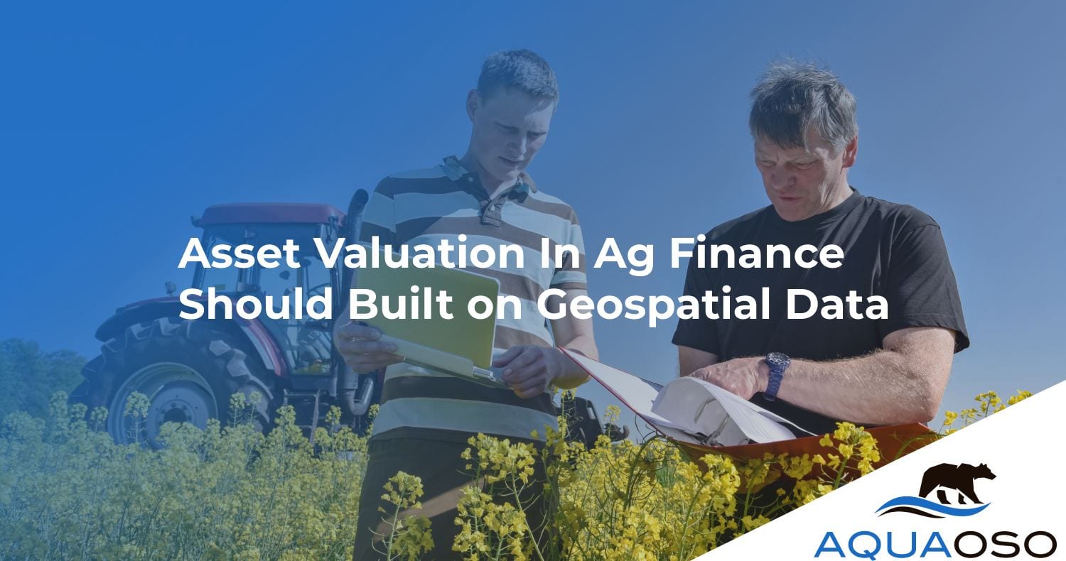 Asset Valuation In Ag Lending Should Built on Geospatial Data