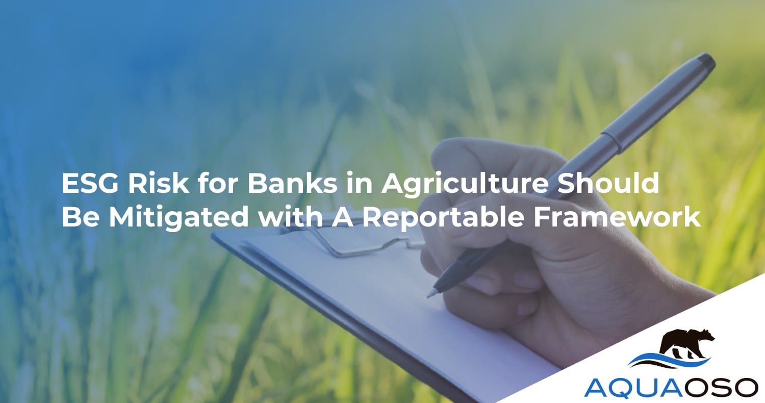 ESG Risk for Banks in Agriculture Should Be Mitigated with A Reportable Framework