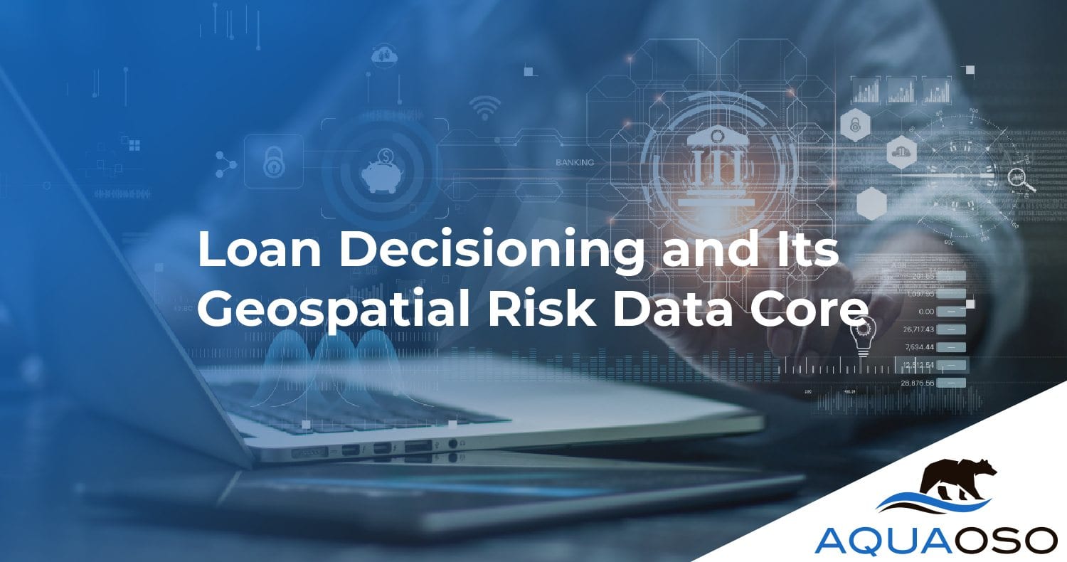 Loan Decisioning and Its Geospatial Risk Data Core