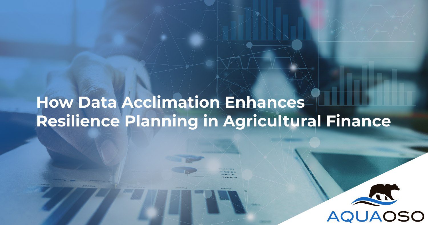 How Data Acclimation Enhances Resilience Planning in Agricultural Finance
