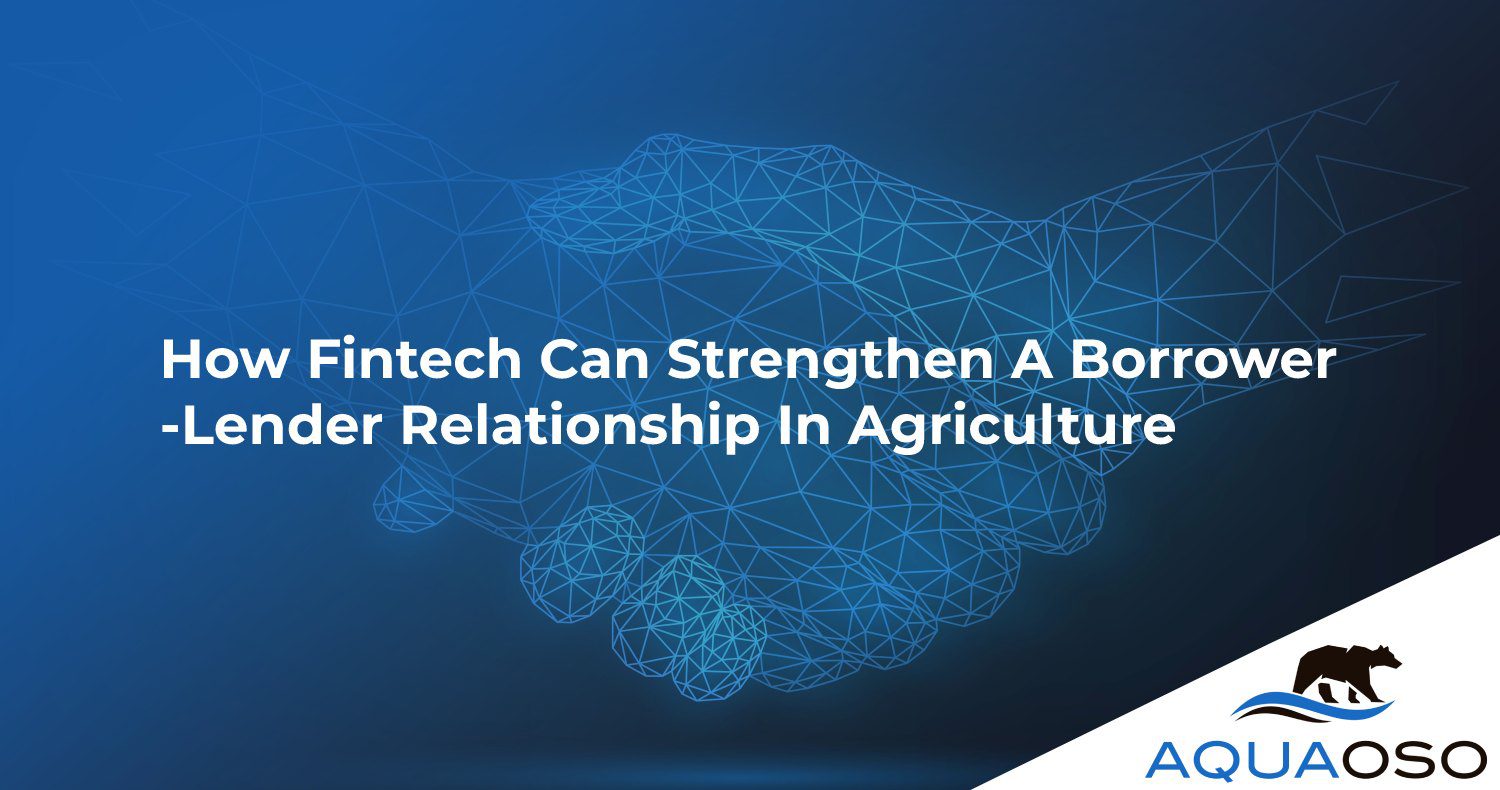 How Fintech Can Strengthen A Borrower-Lender Relationship In Agriculture
