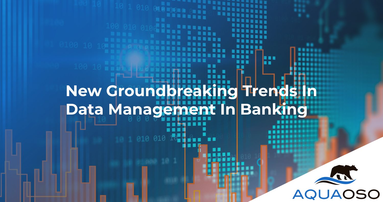 New Groundbreaking Trends In Data Management In Banking